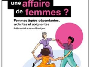  alt="Vieillir, une affaire de femmes ? Femmes âgées dépendantes, aidantes et soignantes"